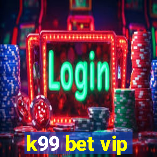 k99 bet vip